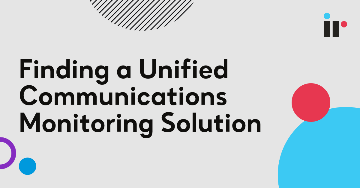 Finding a Unified Communications Monitoring Solution IR